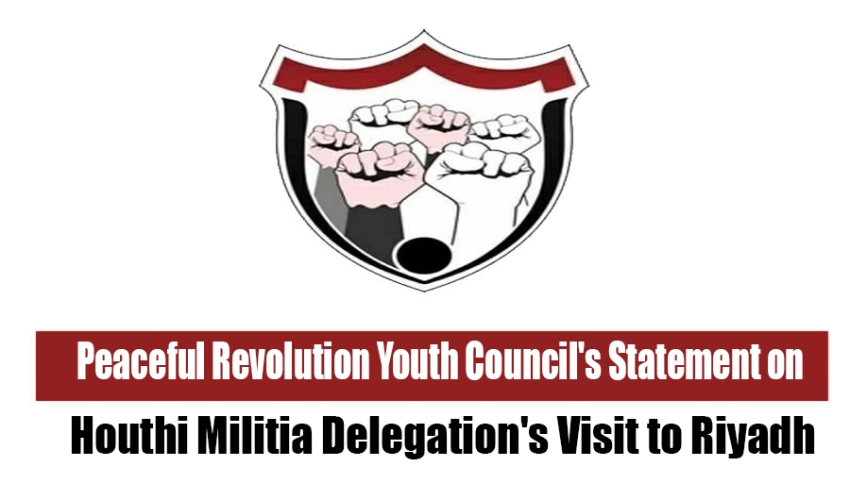 Peaceful Revolution Youth Council's Statement on Houthi Militia Delegation's Visit to Riyadh